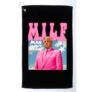 Milf Man I Love Felons Funny Trump Pink 2024 For President Platinum Collection Golf Towel