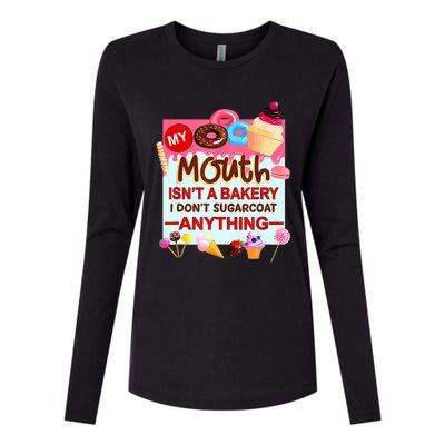 My Mouth Isn't A Bakery I Don't Sugarcoat Anything Womens Cotton Relaxed Long Sleeve T-Shirt