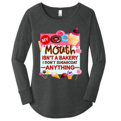 My Mouth Isn't A Bakery I Don't Sugarcoat Anything Women's Perfect Tri Tunic Long Sleeve Shirt