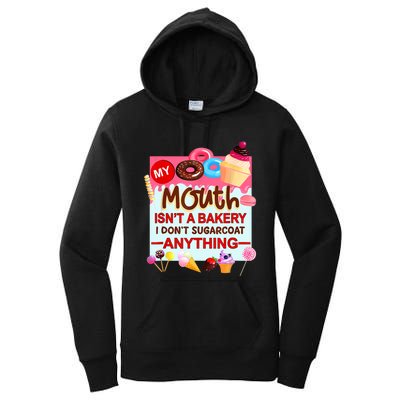 My Mouth Isn't A Bakery I Don't Sugarcoat Anything Women's Pullover Hoodie