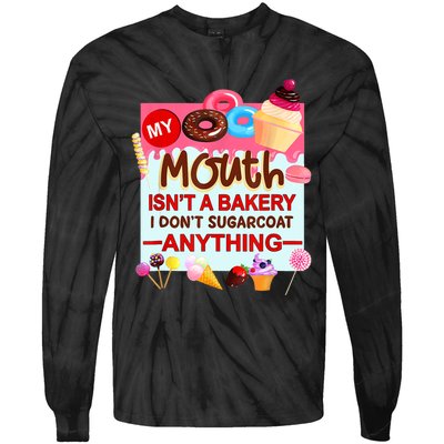 My Mouth Isn't A Bakery I Don't Sugarcoat Anything Tie-Dye Long Sleeve Shirt