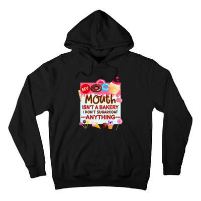 My Mouth Isn't A Bakery I Don't Sugarcoat Anything Tall Hoodie