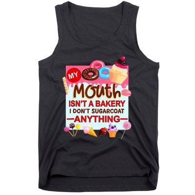 My Mouth Isn't A Bakery I Don't Sugarcoat Anything Tank Top