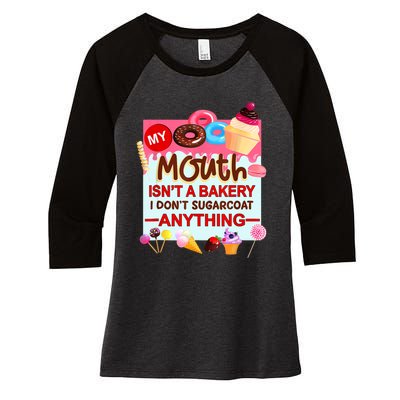 My Mouth Isn't A Bakery I Don't Sugarcoat Anything Women's Tri-Blend 3/4-Sleeve Raglan Shirt