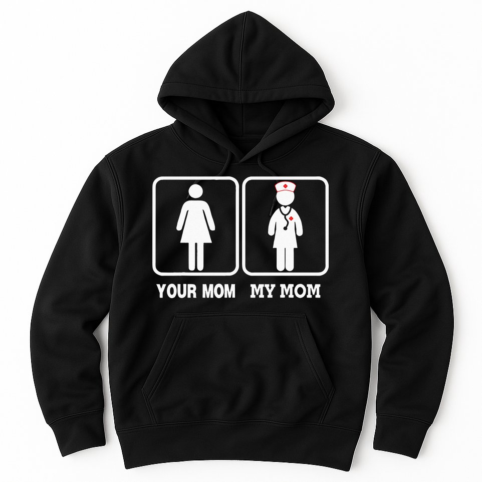 My Mom Is A Nurse Your Mom Is Not Nursing Children Hoodie