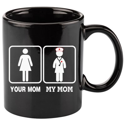 My Mom Is A Nurse Your Mom Is Not Nursing Children 11oz C Handle Ceramic Mug