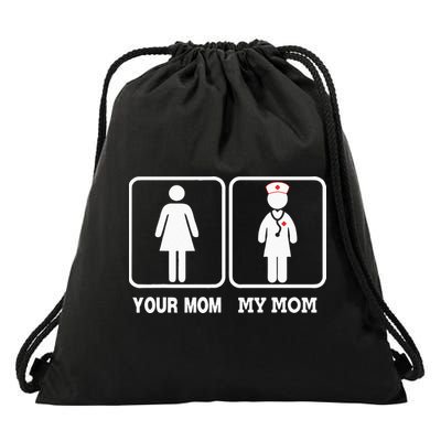 My Mom Is A Nurse Your Mom Is Not Nursing Children Drawstring Bag