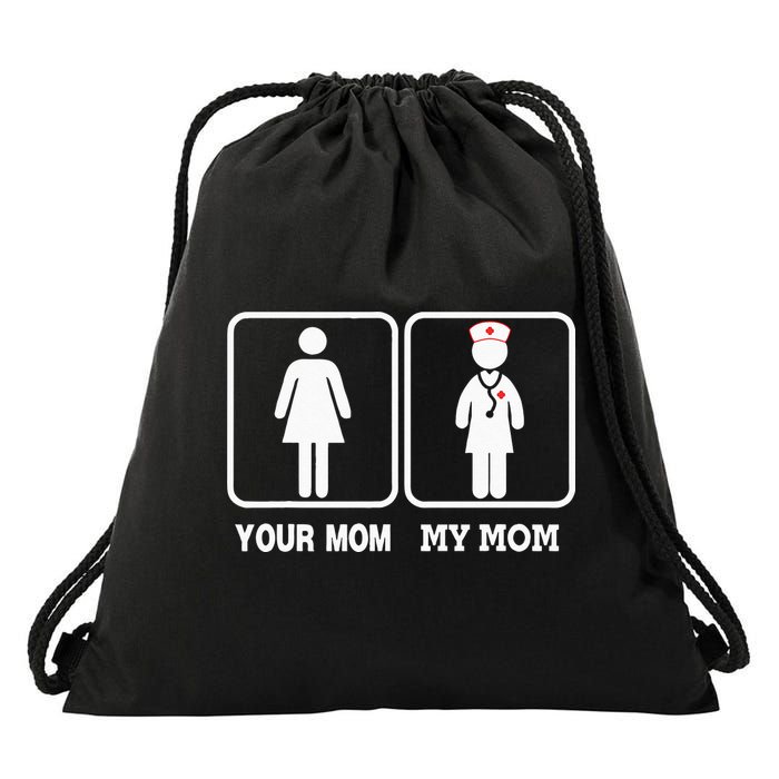 My Mom Is A Nurse Your Mom Is Not Nursing Children Drawstring Bag