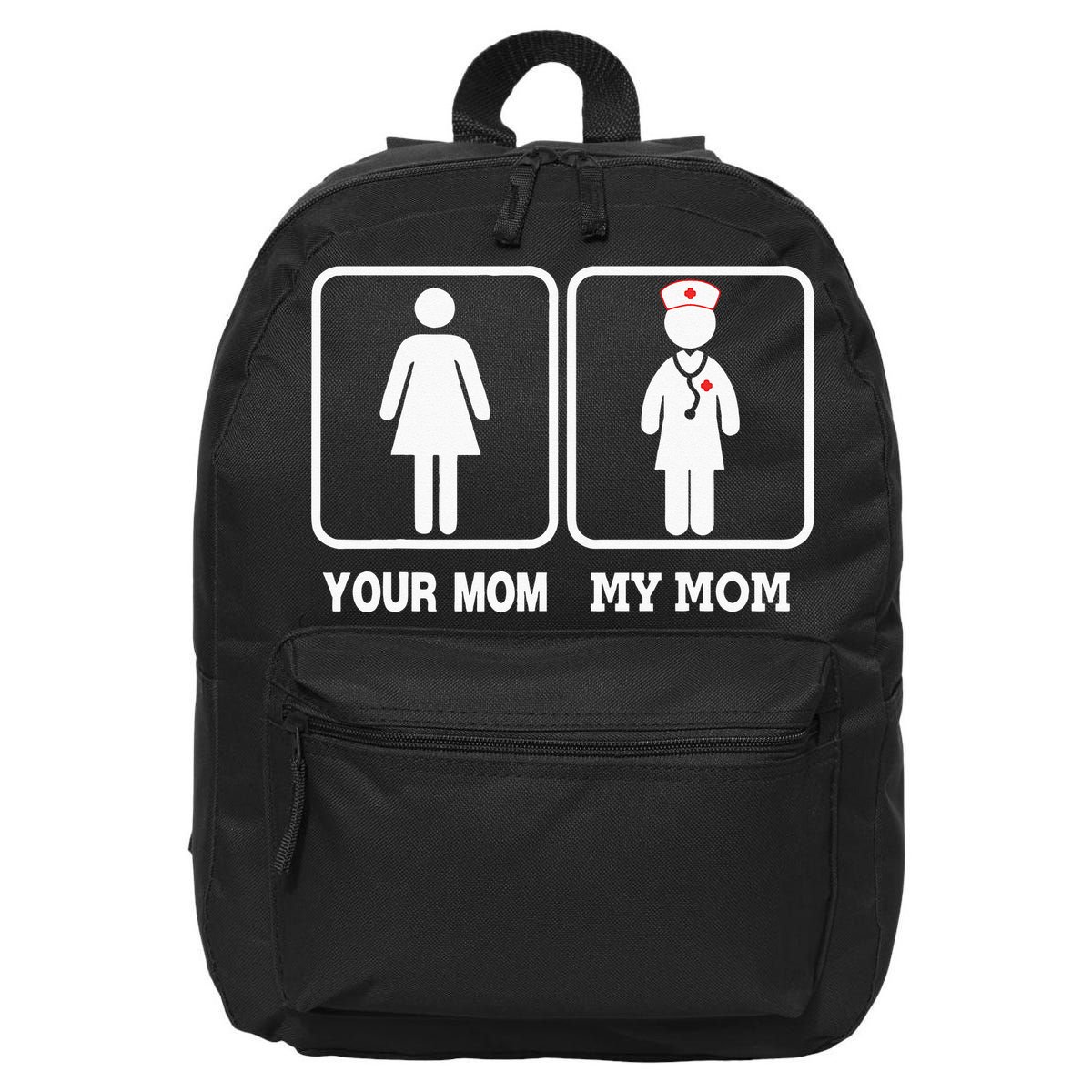 My Mom Is A Nurse Your Mom Is Not Nursing Children 16 in Basic Backpack
