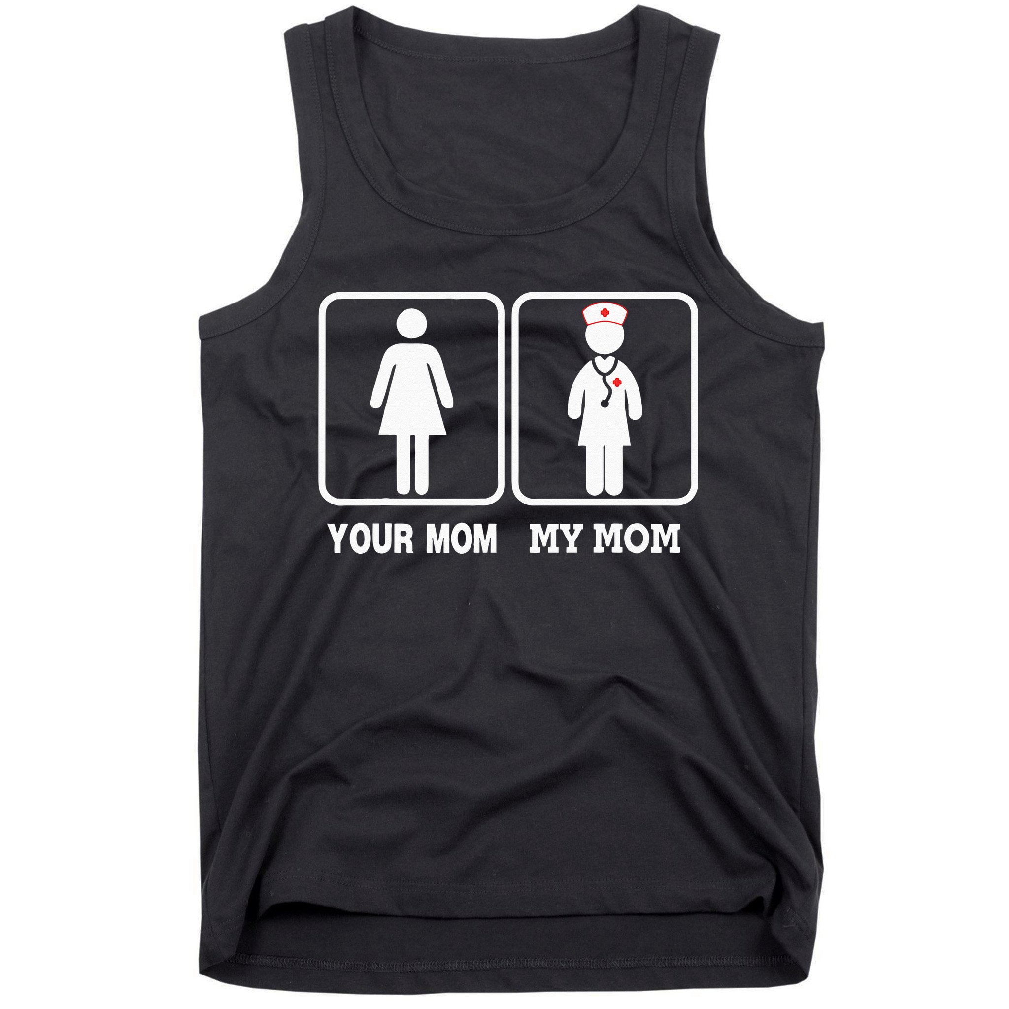 My Mom Is A Nurse Your Mom Is Not Nursing Children Tank Top
