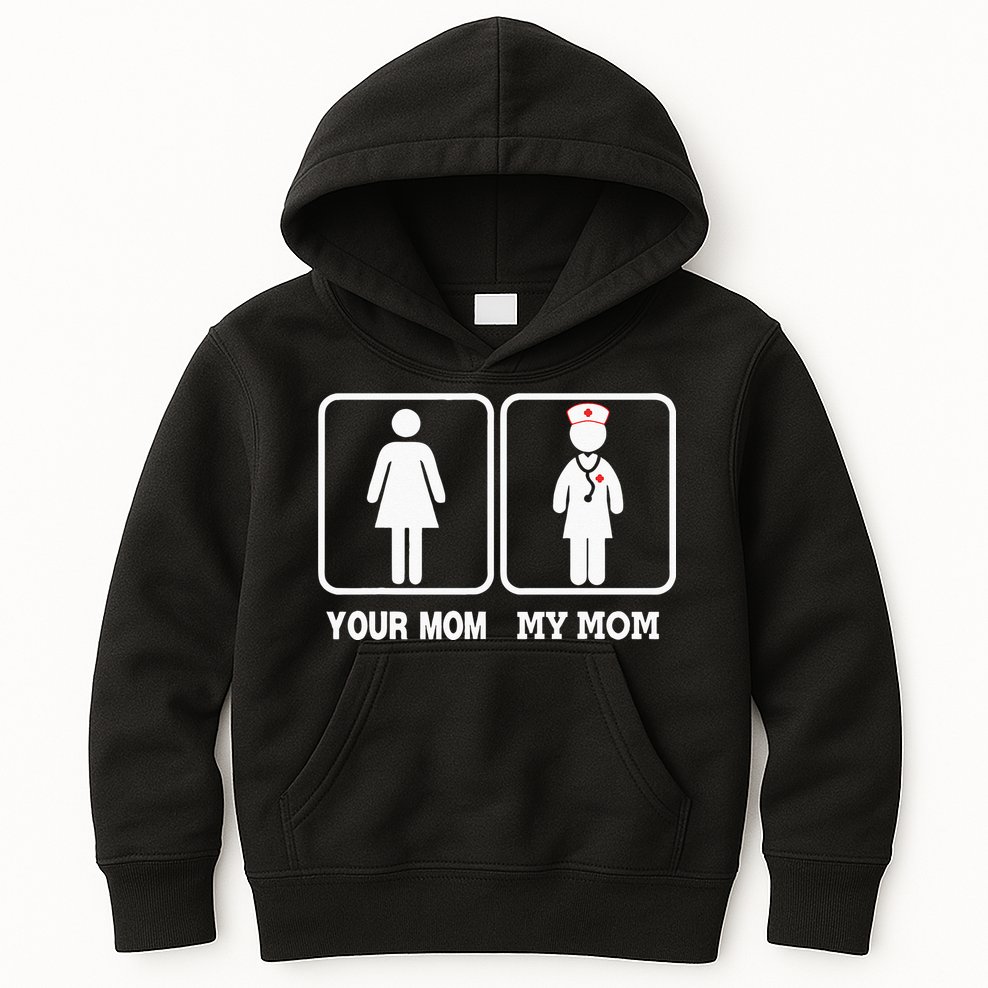My Mom Is A Nurse Your Mom Is Not Nursing Children Kids Hoodie