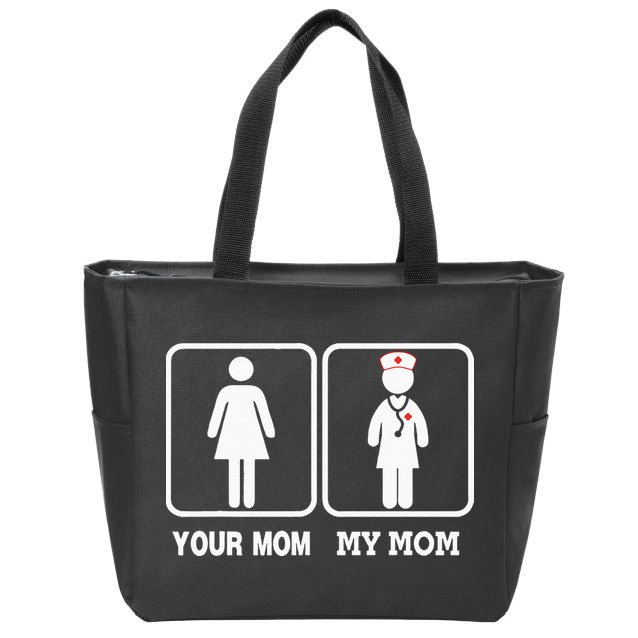 My Mom Is A Nurse Your Mom Is Not Nursing Children Zip Tote Bag