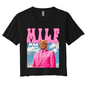 Milf Man I Love Felons Funny Trump Pink 2024 For President Women's Crop Top Tee