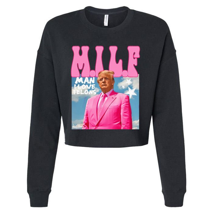 Milf Man I Love Felons Funny Trump Pink 2024 For President Cropped Pullover Crew