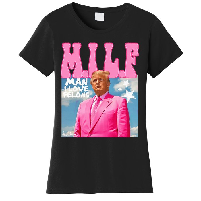 Milf Man I Love Felons Funny Trump Pink 2024 For President Women's T-Shirt