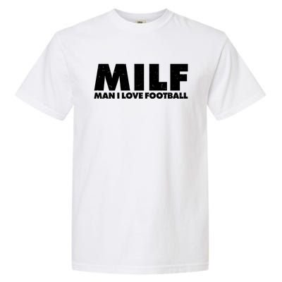 MILF Man I Love Football Garment-Dyed Heavyweight T-Shirt