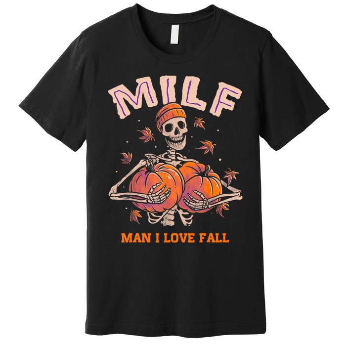 MILF Man I Love Fall Funny Skeleton Pumpkin Autumn Lover Premium T-Shirt