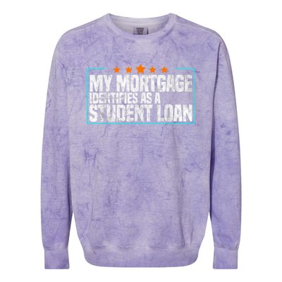 My Mortgage Identifies As A Student Loan College Students Colorblast Crewneck Sweatshirt