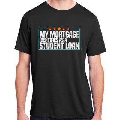 My Mortgage Identifies As A Student Loan College Students Adult ChromaSoft Performance T-Shirt