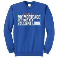 My Mortgage Identifies As A Student Loan College Students Sweatshirt