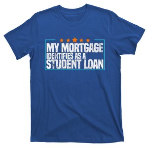 My Mortgage Identifies As A Student Loan College Students T-Shirt