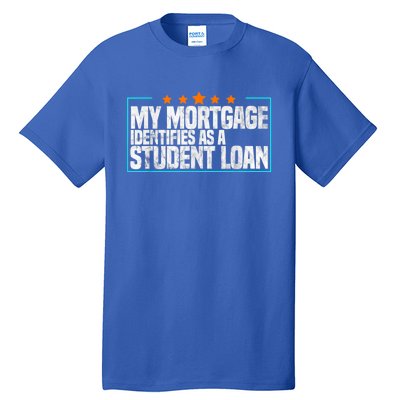 My Mortgage Identifies As A Student Loan College Students Tall T-Shirt