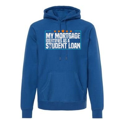 My Mortgage Identifies As A Student Loan College Students Premium Hoodie