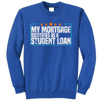 My Mortgage Identifies As A Student Loan College Students Tall Sweatshirt