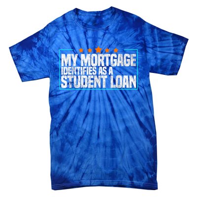 My Mortgage Identifies As A Student Loan College Students Tie-Dye T-Shirt