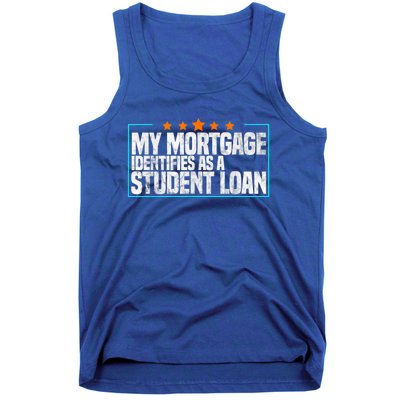 My Mortgage Identifies As A Student Loan College Students Tank Top