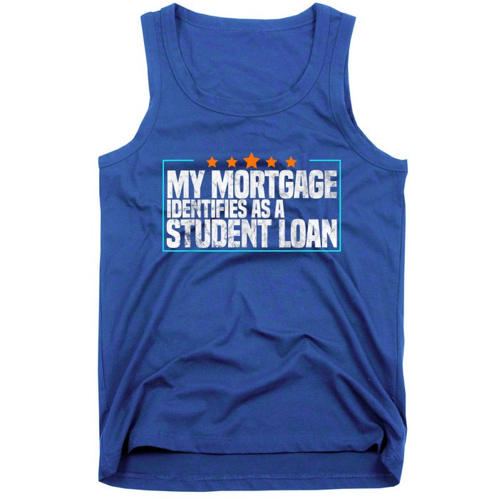 My Mortgage Identifies As A Student Loan College Students Tank Top