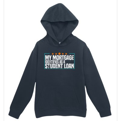 My Mortgage Identifies As A Student Loan College Students Urban Pullover Hoodie