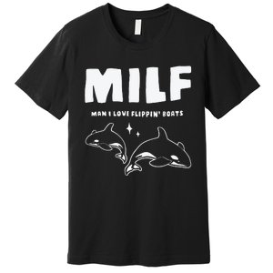 Milf Man I Love Flippin’ Boats Premium T-Shirt