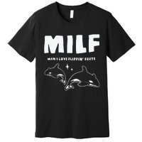 Milf Man I Love Flippin’ Boats Premium T-Shirt