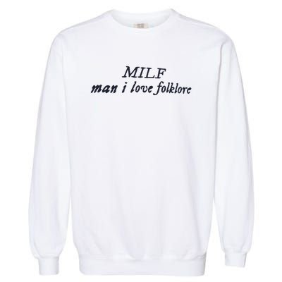 Milf Man I Love Folklore Garment-Dyed Sweatshirt