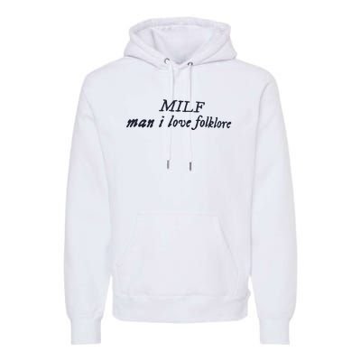 Milf Man I Love Folklore Premium Hoodie