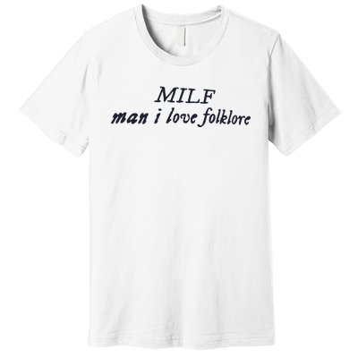 Milf Man I Love Folklore Premium T-Shirt