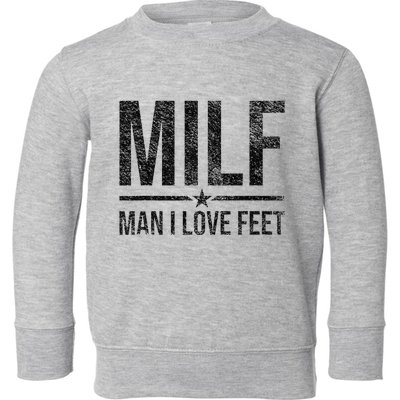 Milf Man I Love Feet Foot Fetish Sexy Feet Funny Tees Toddler Sweatshirt