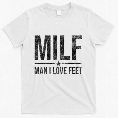 Milf Man I Love Feet Foot Fetish Sexy Feet Funny Tees T-Shirt