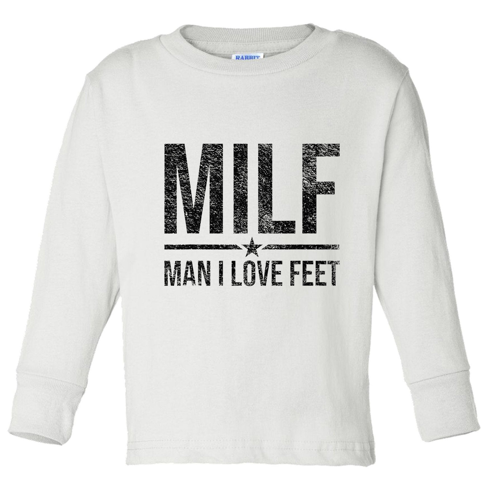 Milf Man I Love Feet Foot Fetish Sexy Feet Funny Tees Toddler Long Sleeve Shirt
