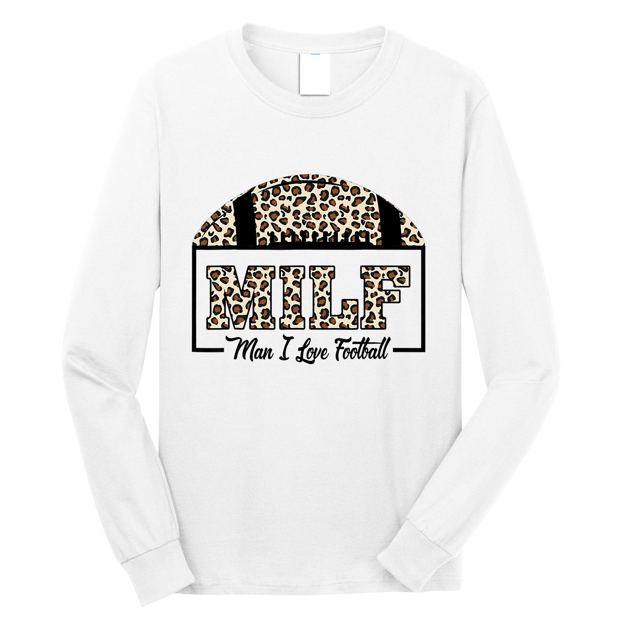 MILF Man I Love Football Funny Adult Humor Long Sleeve Shirt