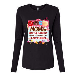 My Mouth Isn't A Bakery I Don't Sugarcoat Anything Womens Cotton Relaxed Long Sleeve T-Shirt