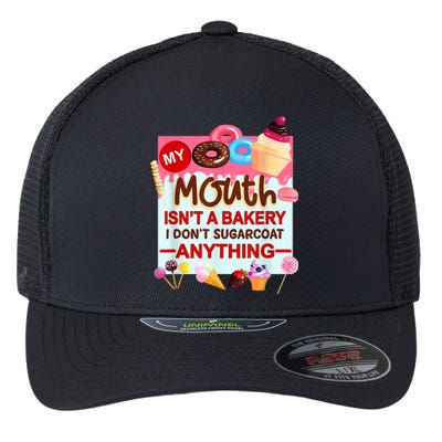 My Mouth Isn't A Bakery I Don't Sugarcoat Anything Flexfit Unipanel Trucker Cap