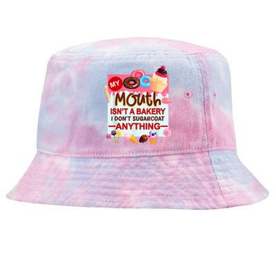 My Mouth Isn't A Bakery I Don't Sugarcoat Anything Tie-Dyed Bucket Hat