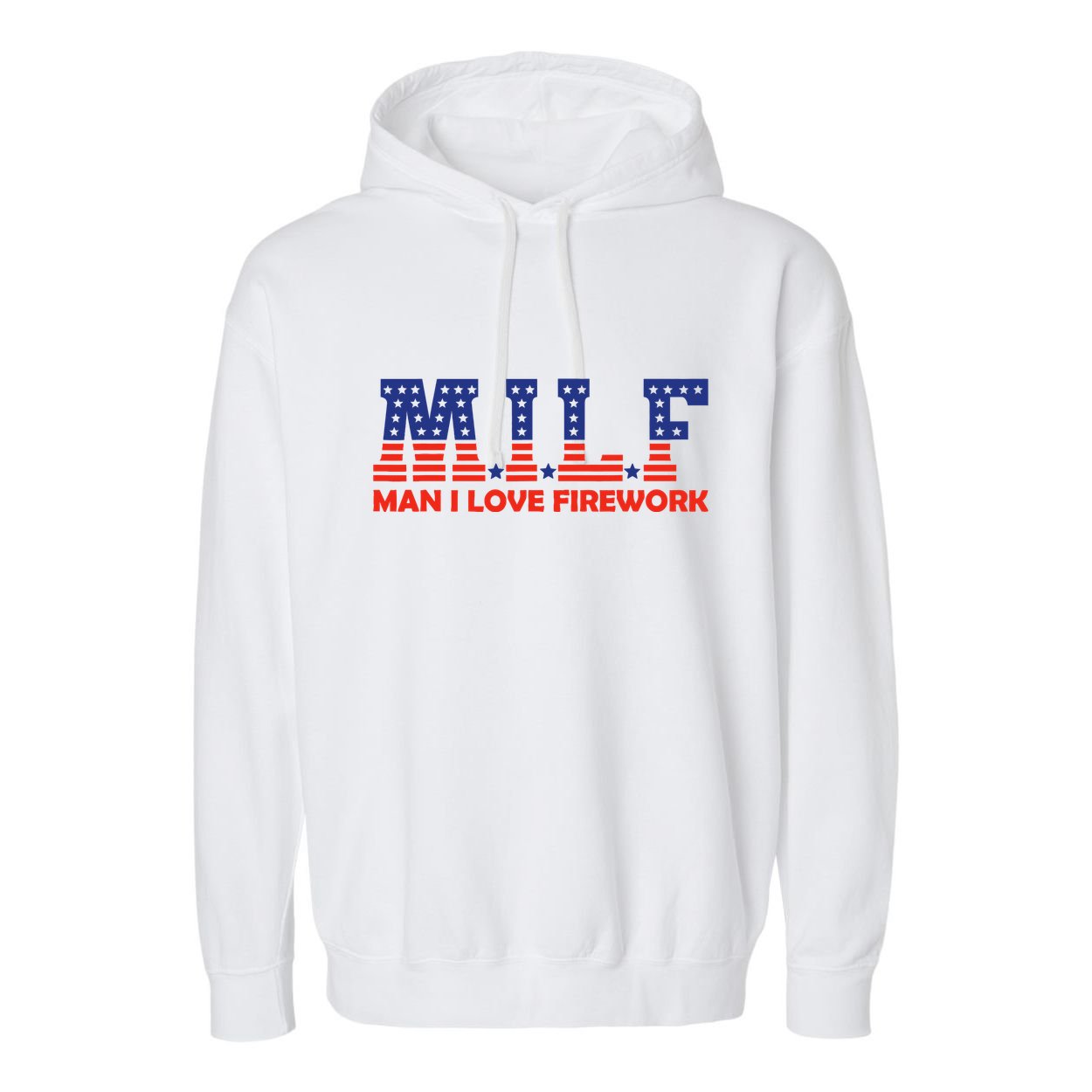 Milf Man I Love Fireworks Funny American 4th Of July Garment-Dyed Fleece Hoodie