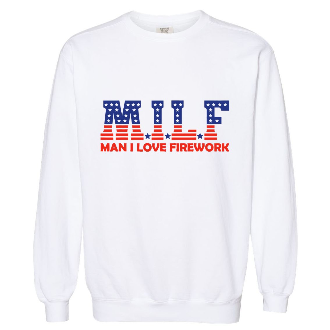 Milf Man I Love Fireworks Funny American 4th Of July Garment-Dyed Sweatshirt