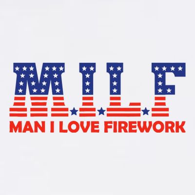 Milf Man I Love Fireworks Funny American 4th Of July T-Shirt