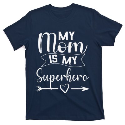 My Mom Is My Superhero For MotherS DayMom Birthday T-Shirt