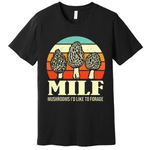 Milf Mushrooms ID Like To Forage Funny Mushroom Lover Gift Premium T-Shirt