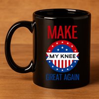 Make My Knee Great Again Funny Surgery Injury Recovery 11oz C Handle Ceramic Mug